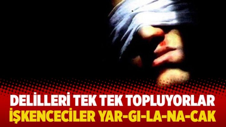 Delilleri tek tek topluyorlar: İşkenceciler yar-gı-la-na-cak