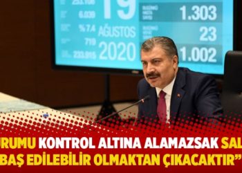 “Durumu kontrol altına alamazsak salgın baş edilebilir olmaktan çıkacaktır”