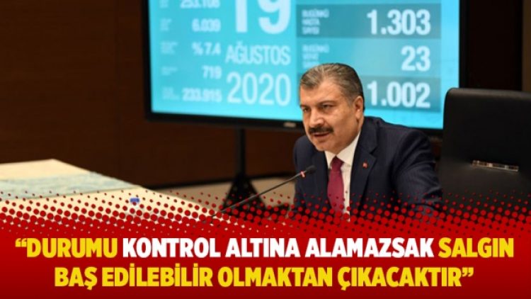 “Durumu kontrol altına alamazsak salgın baş edilebilir olmaktan çıkacaktır”