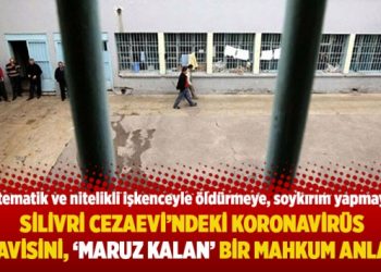 Silivri Cezaevi’ndeki koronavirüs tedavisini ‘maruz kalan’ bir mahkum anlattı