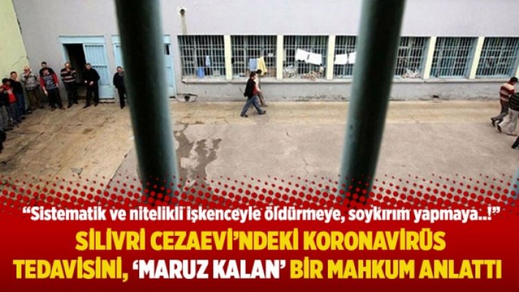 Silivri Cezaevi’ndeki koronavirüs tedavisini ‘maruz kalan’ bir mahkum anlattı
