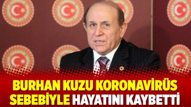 Burhan Kuzu koronavirüs sebebiyle hayatını kaybetti