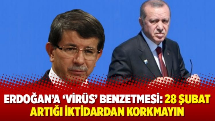 Erdoğan’a ‘virüs’ benzetmesi: 28 Şubat artığı iktidardan korkmayın