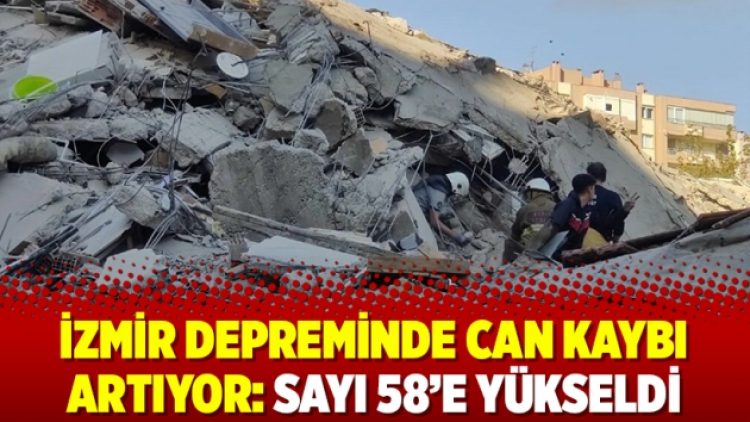 İzmir depreminde can kaybı artıyor: Sayı 58’e yükseldi