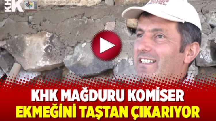 KHK mağduru Komiser ekmeğini taştan çıkarıyor