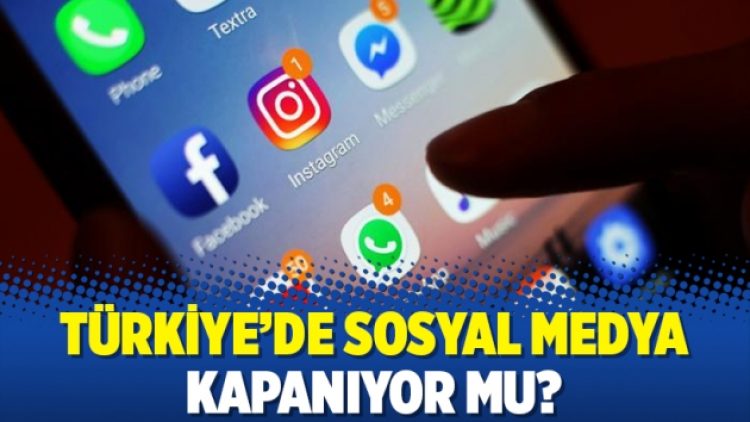 Türkiye’de Sosyal medya kapanıyor mu?