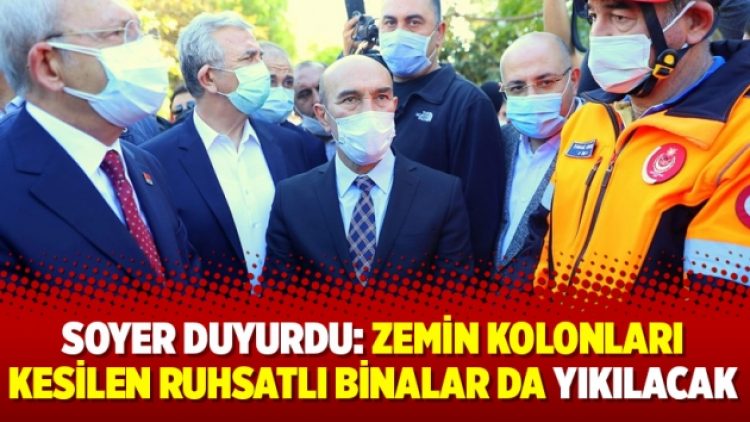 Soyer duyurdu: Zemin kolonları kesilen ruhsatlı binalar da yıkılacak