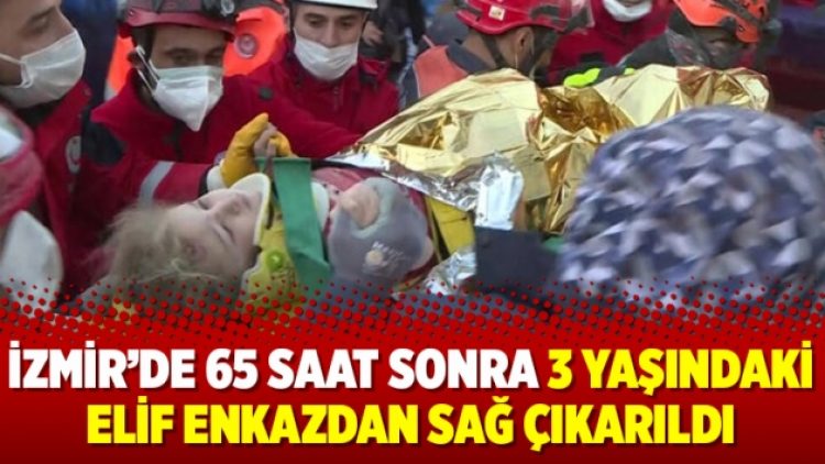 İzmir’de 65 saat sonra 3 yaşındaki Elif enkazdan sağ çıkarıldı