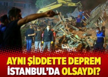 Aynı şiddette deprem İstanbul’da olsaydı?