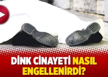 Dink Cinayeti nasıl engellenirdi?