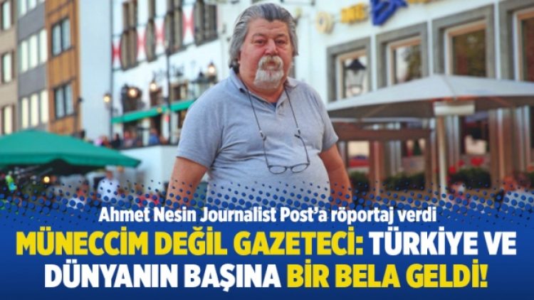 Müneccim değil gazeteci: Türkiye ve dünyanın başına bir bela geldi!