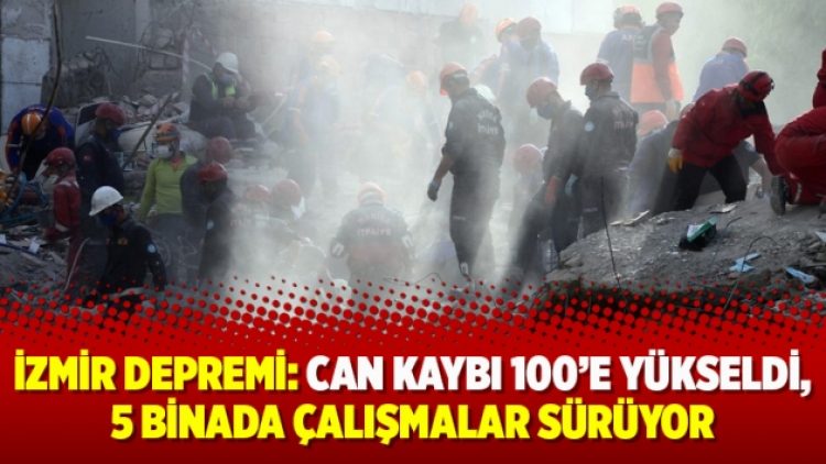 İzmir depremi: Can kaybı 100’e yükseldi, 5 binada çalışmalar sürüyor