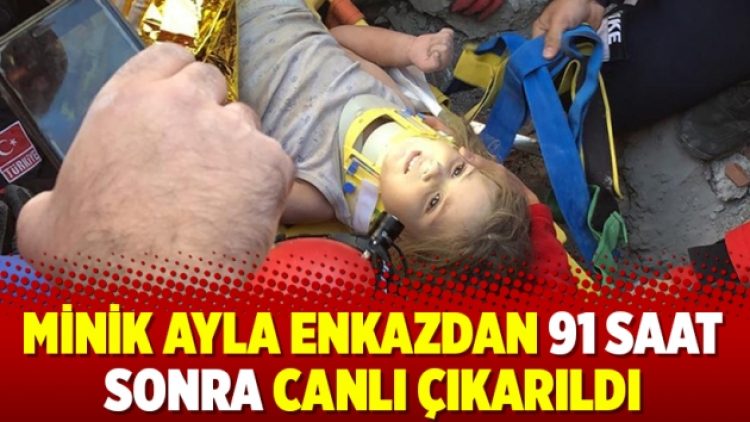 Minik Ayla enkazdan 91 saat sonra canlı çıkarıldı