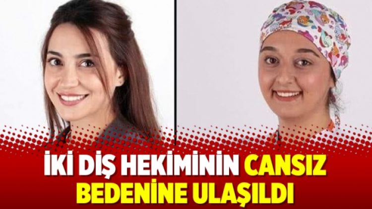 İki diş hekiminin cansız bedenine ulaşıldı