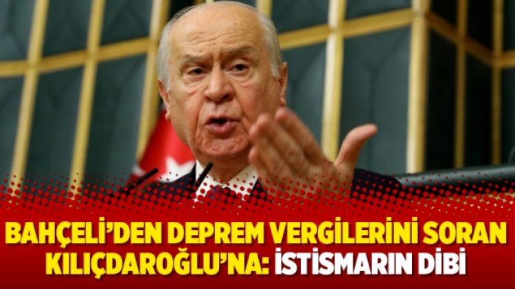 Bahçeli’den deprem vergilerini soran Kılıçdaroğlu’na: İstismarın dibi