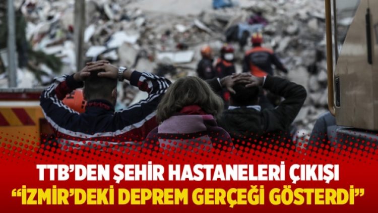 TTB’den şehir hastaneleri çıkışı: İzmir’deki deprem gerçeği gösterdi