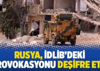 Rusya, İdlib’deki provokasyonu deşifre etti