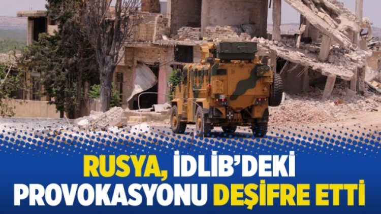 Rusya, İdlib’deki provokasyonu deşifre etti