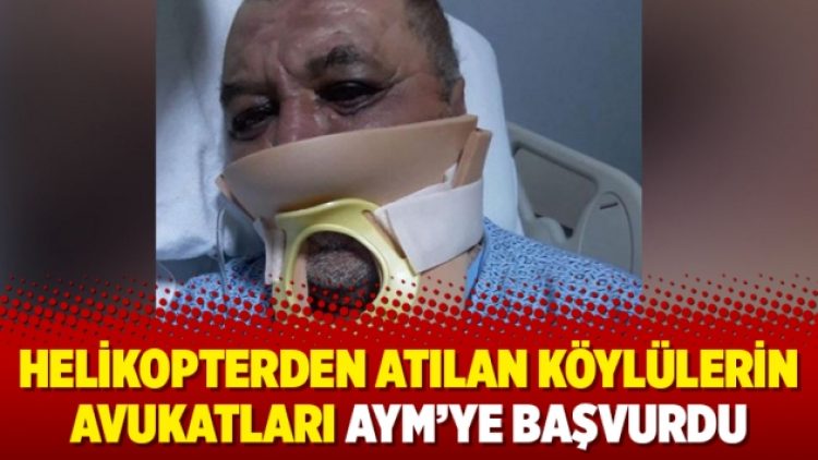 Helikopterden atılan köylülerin avukatları AYM’ye başvurdu