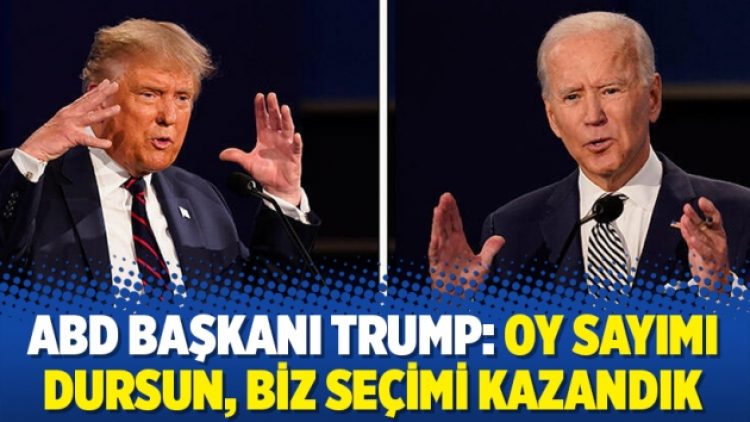 ABD Başkanı Trump: Oy sayımı dursun, biz seçimi kazandık