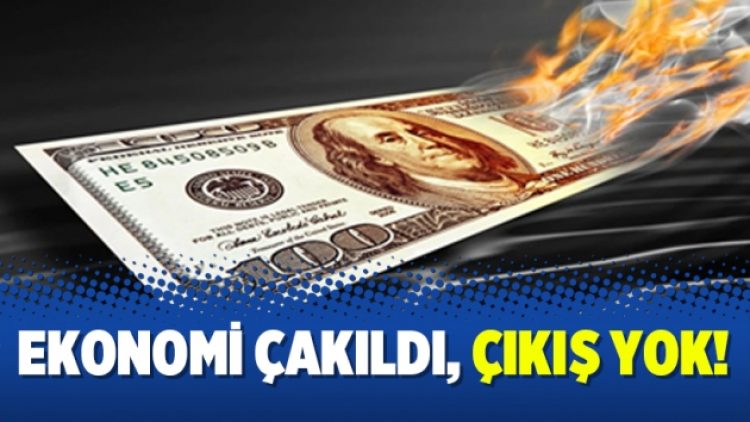 Ekonomi çakıldı, çıkış yok!