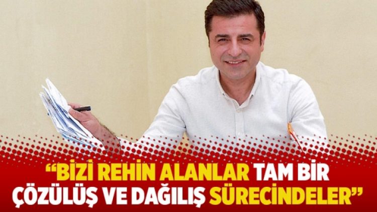 “Bizi rehin alanlar tam bir çözülüş ve dağılış sürecindeler’’