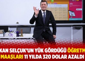Bakan Selçuk’un yük gördüğü öğretmen maaşları 11 yılda 320 dolar azaldı