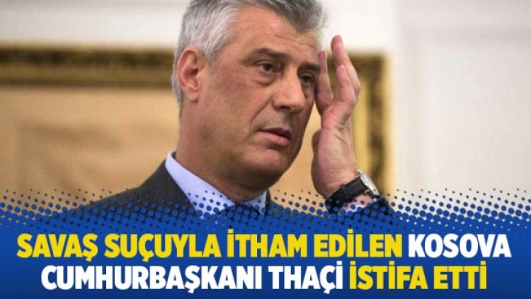 Savaş suçuyla itham edilen Kosova Cumhurbaşkanı Thaçi istifa etti