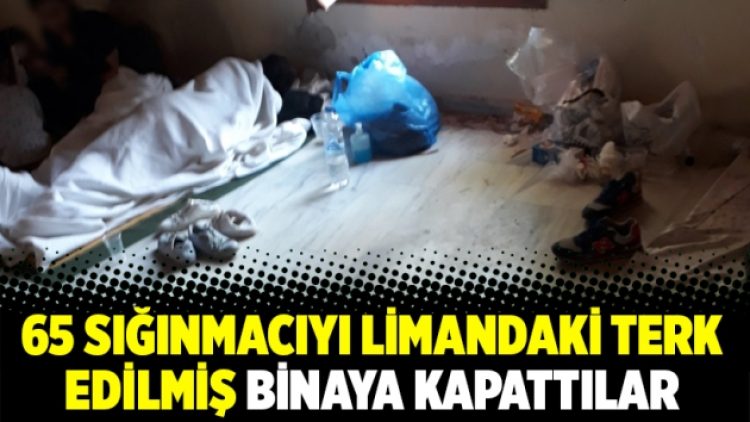 65 sığınmacıyı limandaki terk edilmiş binaya kapattılar