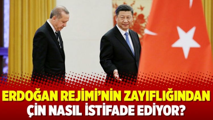 Erdoğan Rejimi’nin zayıflığından Çin nasıl istifade ediyor?