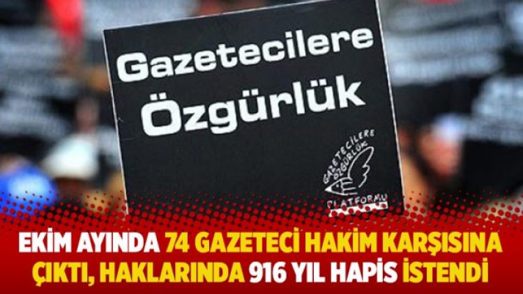 Ekim ayında 74 gazeteci hakim karşısına çıktı, haklarında 916 yıl hapis istendi