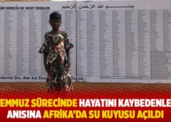 15 Temmuz sürecinde hayatını kaybedenlerin anısına Afrika’da su kuyusu açıldı