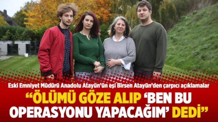 “Ölümü göze alıp ‘Ben bu operasyonu yapacağım’ dedi”