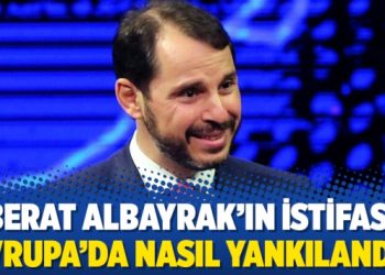 Berat Albayrak’ın istifası Avrupa’da nasıl yankılandı?