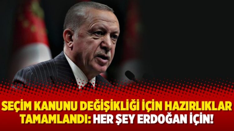 Seçim Kanunu değişikliği için hazırlıklar tamamlandı: Her şey Erdoğan için!