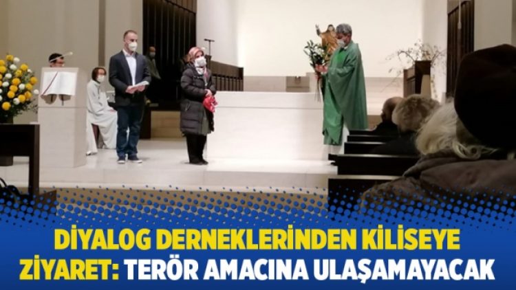 Diyalog derneklerinden kiliseye ziyaret: Terör amacına ulaşamayacak