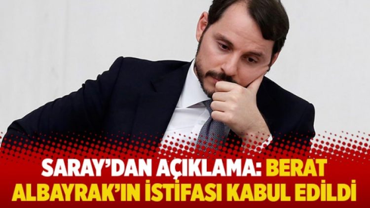 Saray’dan açıklama: Berat Albayrak’ın istifası kabul edildi
