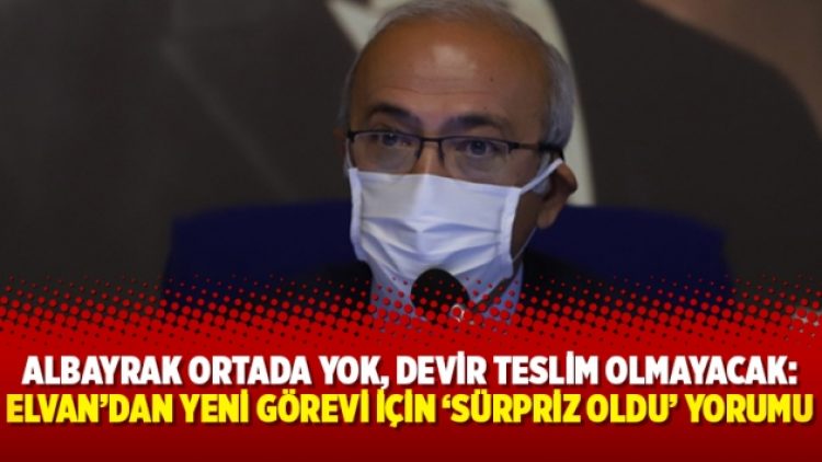 Albayrak ortada yok, devir teslim olmayacak: Bakan Elvan’dan yeni görevi için ‘Sürpriz oldu’ yorumu