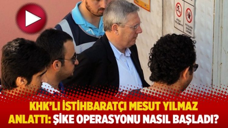 KHK’lı istihbaratçı Mesut Yılmaz anlattı: Şike operasyonu nasıl başladı?