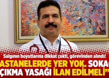 “Hastanelerde yer yok. Sokağa çıkma yasağı ilan edilmeli”