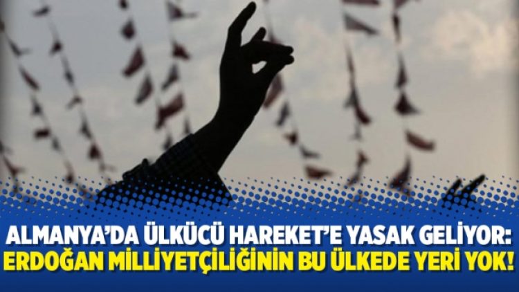 Almanya’da Ülkücü Hareket’e yasak geliyor: Erdoğan milliyetçiliğinin bu ülkede yeri yok!