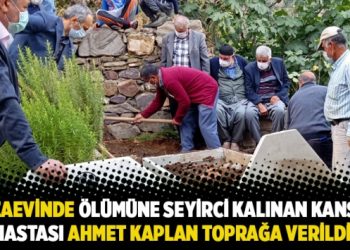 Cezaevinde ölümüne seyirci kalınan kanser hastası Ahmet Kaplan toprağa verildi
