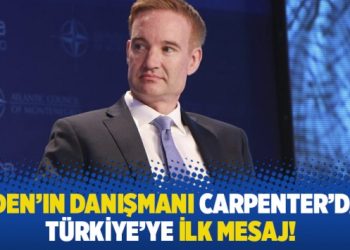 Biden’ın danışmanı Carpenter’dan Türkiye’ye ilk mesaj!