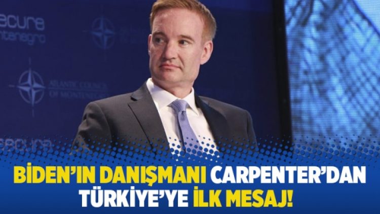 Biden’ın danışmanı Carpenter’dan Türkiye’ye ilk mesaj!
