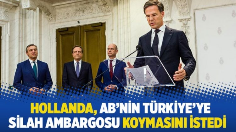 Hollanda, AB’nin Türkiye’ye silah ambargosu koymasını istedi