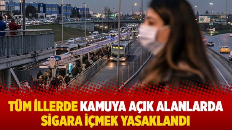 Tüm illerde kamuya açık alanlarda sigara içmek yasaklandı