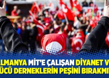 Almanya MİT’e çalışan Diyanet ve Ülkücü derneklerin peşini bırakmıyor