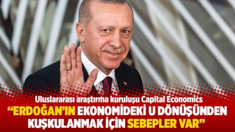 “Erdoğan’ın ekonomideki U dönüşünden kuşkulanmak için sebepler var”