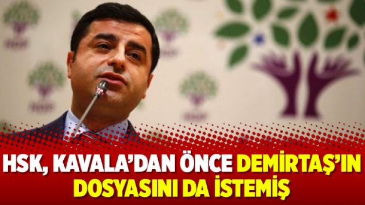 HSK, Kavala’dan önce Demirtaş’ın dosyasını da istemiş