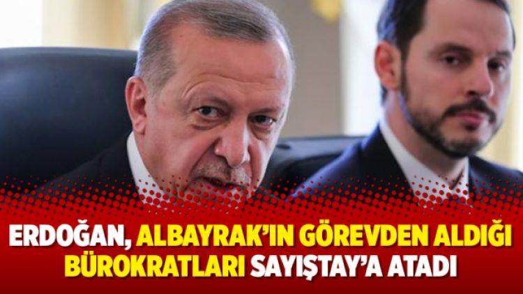Erdoğan, Albayrak’ın görevden aldığı bürokratları Sayıştay’a atadı